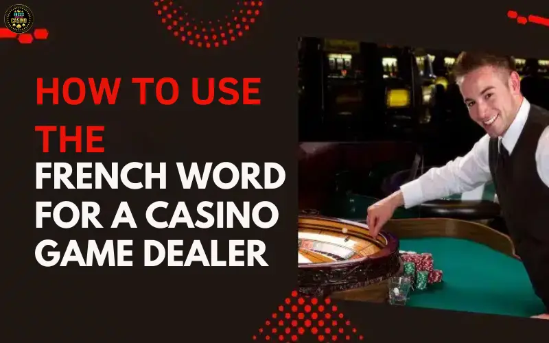French Word for a Casino Game Dealer